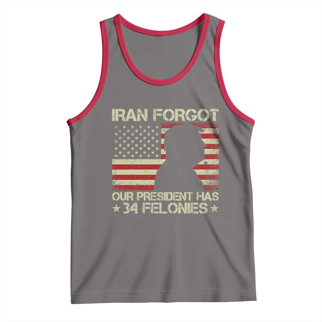 Iran Forgot Our President Has 34 Felonies Tank Top Funny Political Satire Patriotic Flag