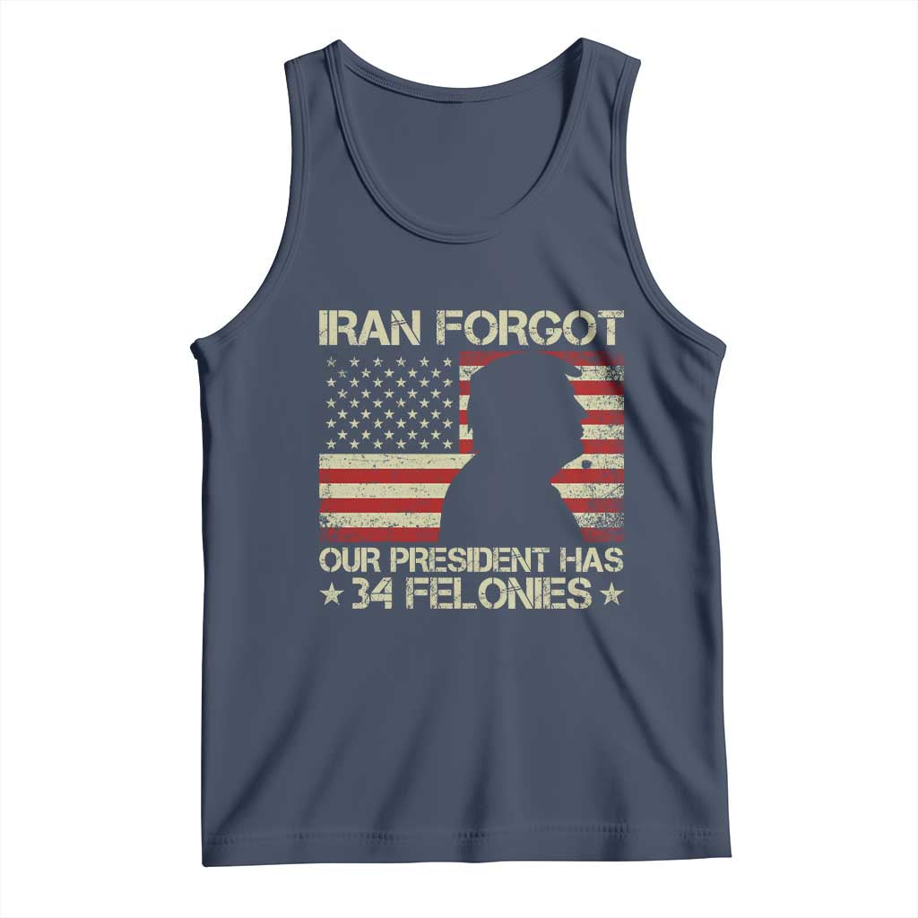 Iran Forgot Our President Has 34 Felonies Tank Top Funny Political Satire Patriotic Flag