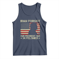 Iran Forgot Our President Has 34 Felonies Tank Top Funny Political Satire Patriotic Flag