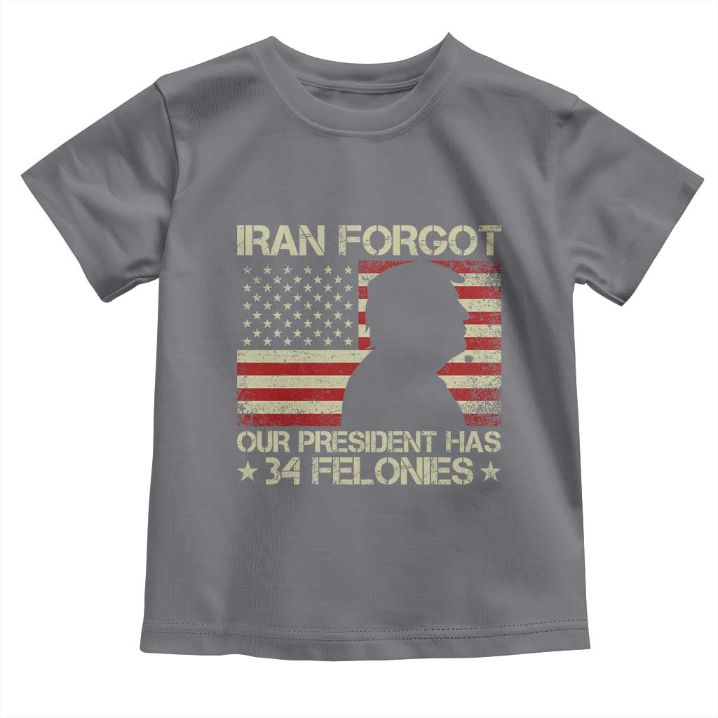 Iran Forgot Our President Has 34 Felonies Toddler T Shirt Funny Political Satire Patriotic Flag