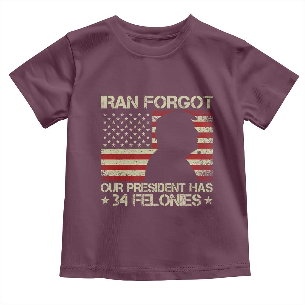 Iran Forgot Our President Has 34 Felonies Toddler T Shirt Funny Political Satire Patriotic Flag