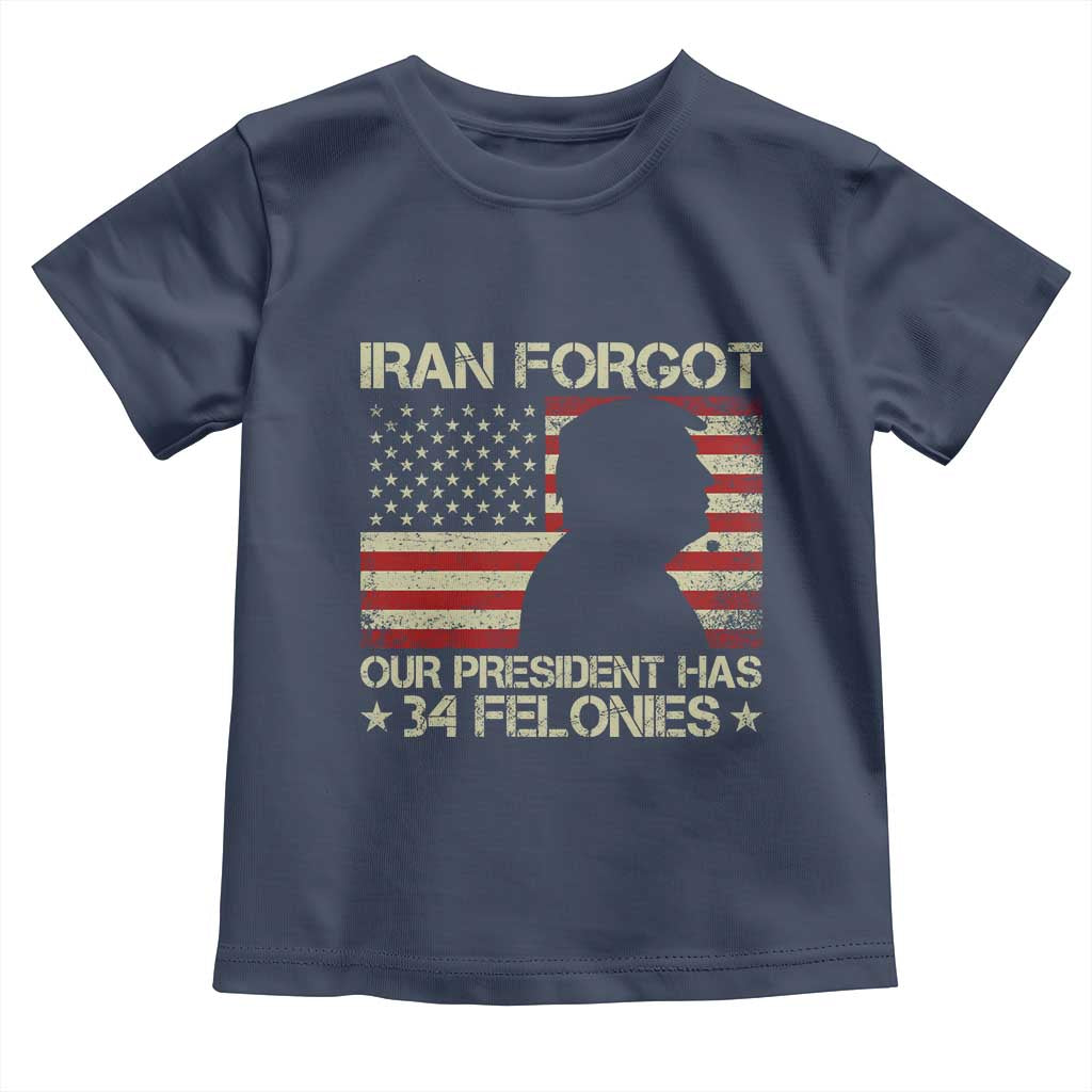 Iran Forgot Our President Has 34 Felonies Toddler T Shirt Funny Political Satire Patriotic Flag