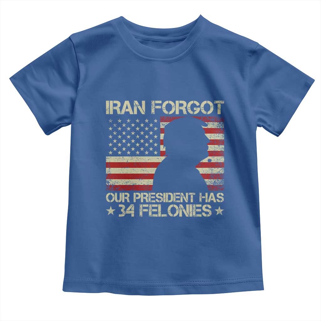 Iran Forgot Our President Has 34 Felonies Toddler T Shirt Funny Political Satire Patriotic Flag