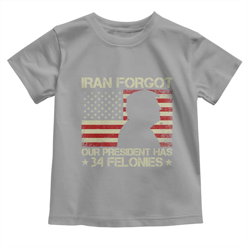 Iran Forgot Our President Has 34 Felonies Toddler T Shirt Funny Political Satire Patriotic Flag