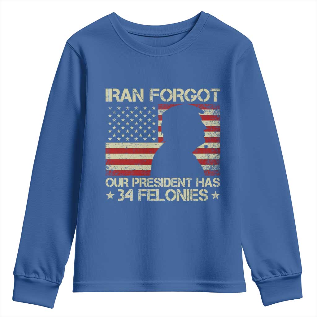 Iran Forgot Our President Has 34 Felonies Youth Sweatshirt Funny Political Satire Patriotic Flag
