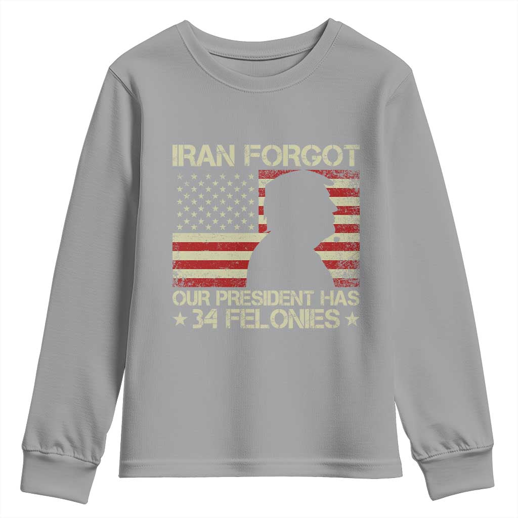 Iran Forgot Our President Has 34 Felonies Youth Sweatshirt Funny Political Satire Patriotic Flag