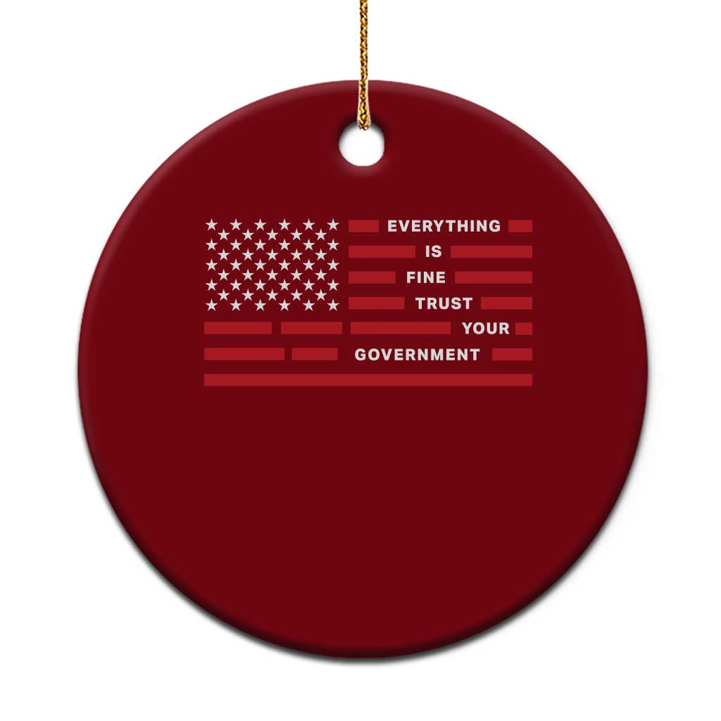 Everything Is Fine Trust Your Government Patriotic Flag Ceramic Ornament Sarcastic Political Humor