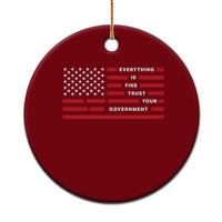 Everything Is Fine Trust Your Government Patriotic Flag Ceramic Ornament Sarcastic Political Humor