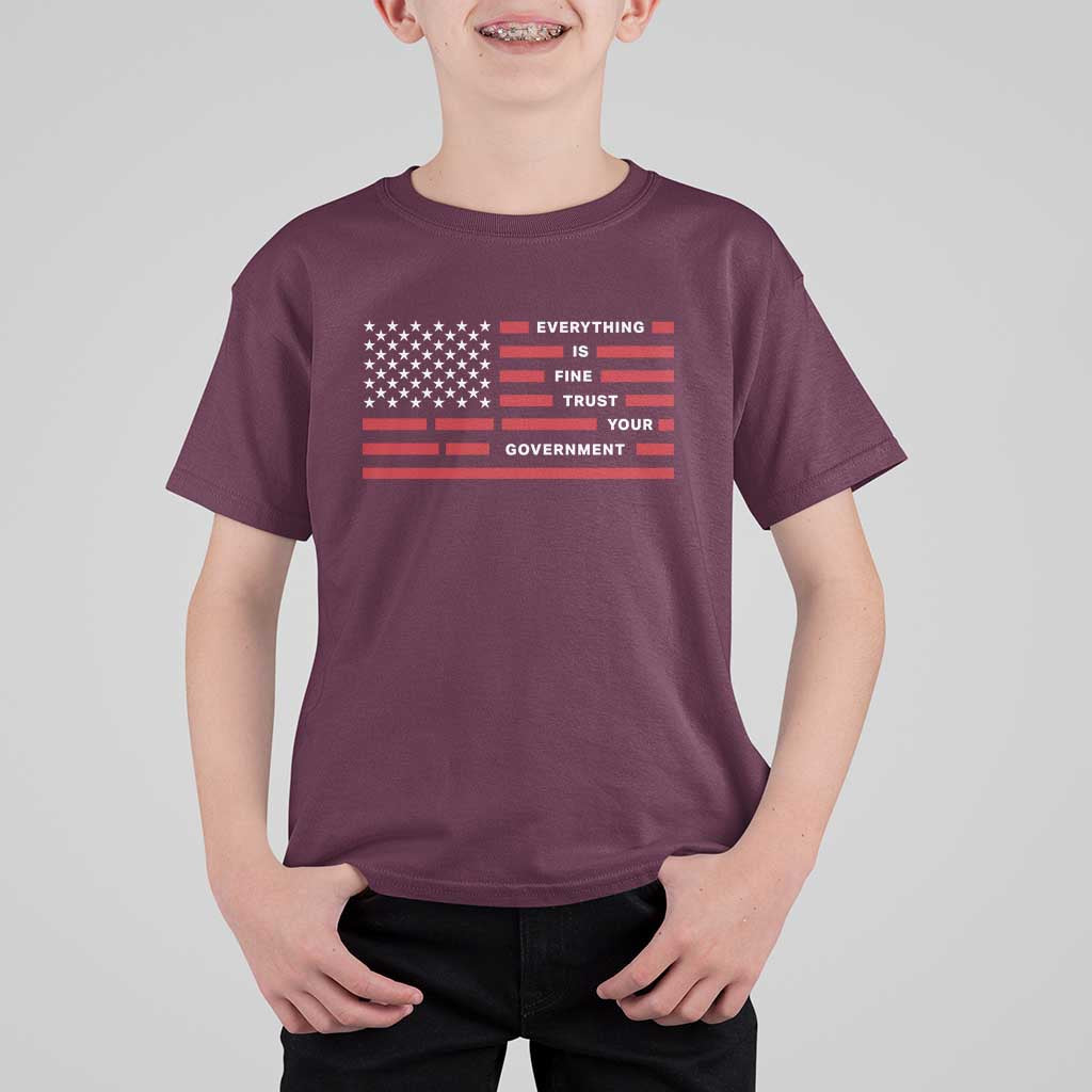 Everything Is Fine Trust Your Government Patriotic Flag T Shirt For Kid Sarcastic Political Humor