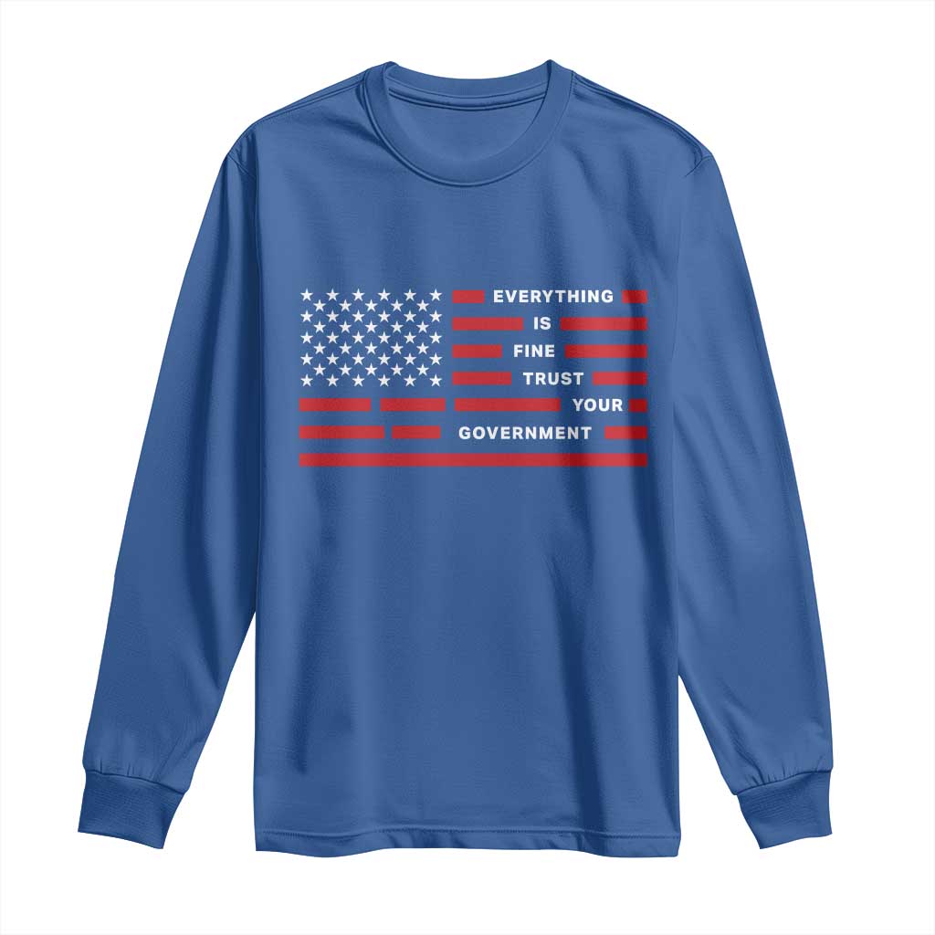 Everything Is Fine Trust Your Government Patriotic Flag Long Sleeve Shirt Sarcastic Political Humor