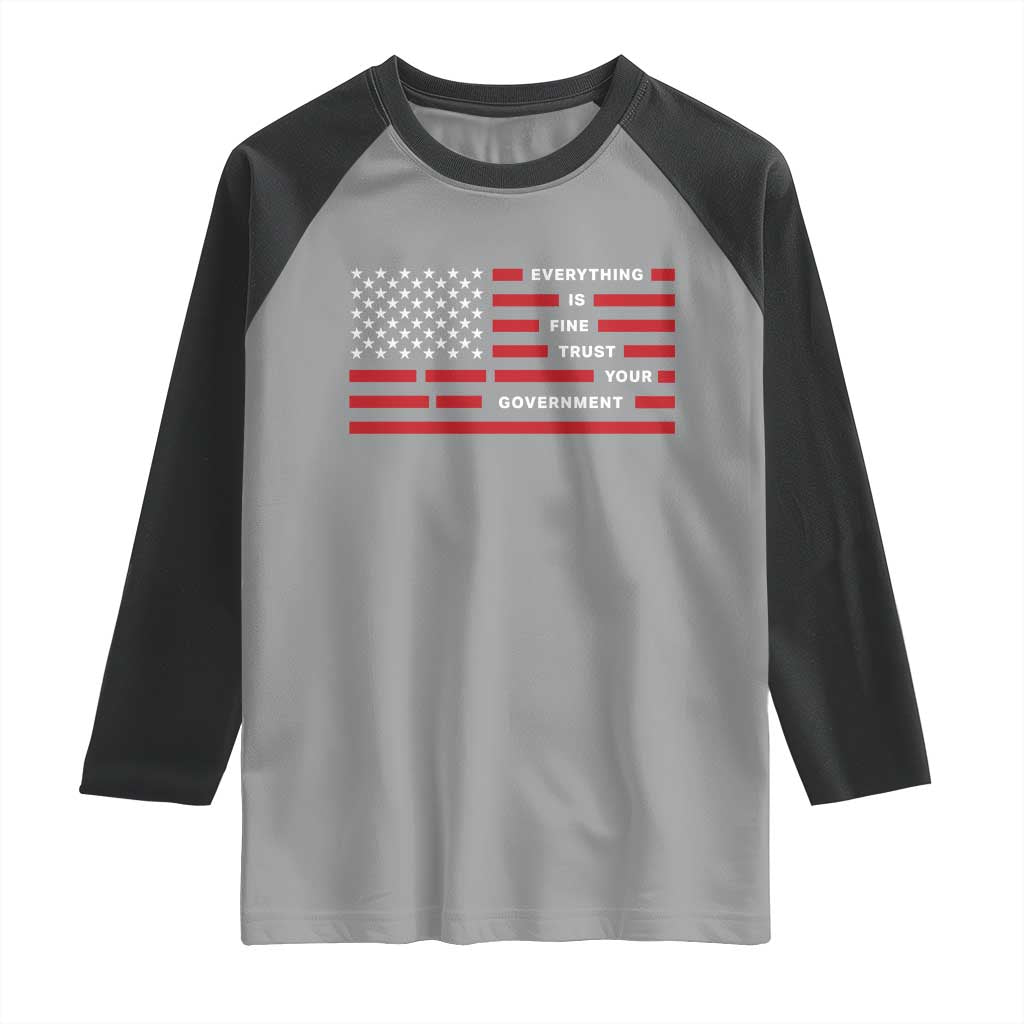 Everything Is Fine Trust Your Government Patriotic Flag Raglan Shirt Sarcastic Political Humor