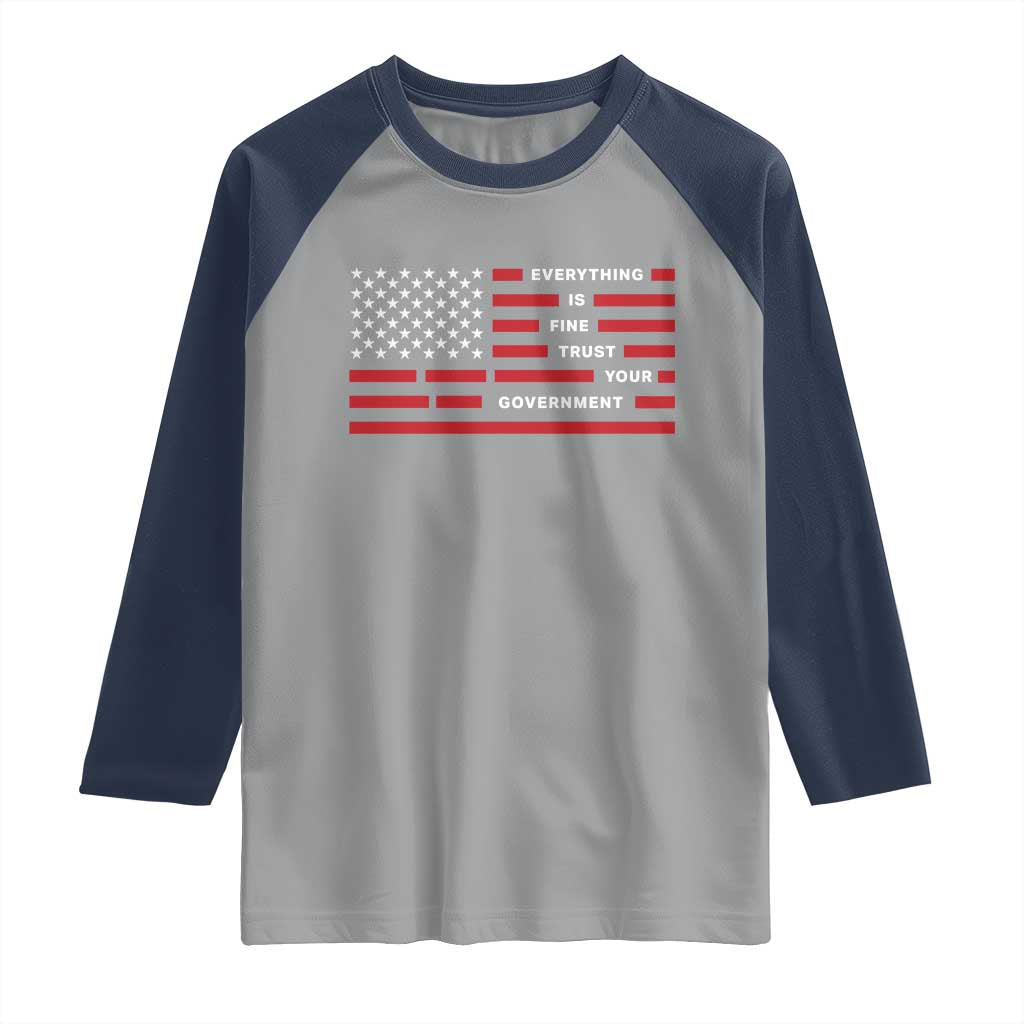 Everything Is Fine Trust Your Government Patriotic Flag Raglan Shirt Sarcastic Political Humor