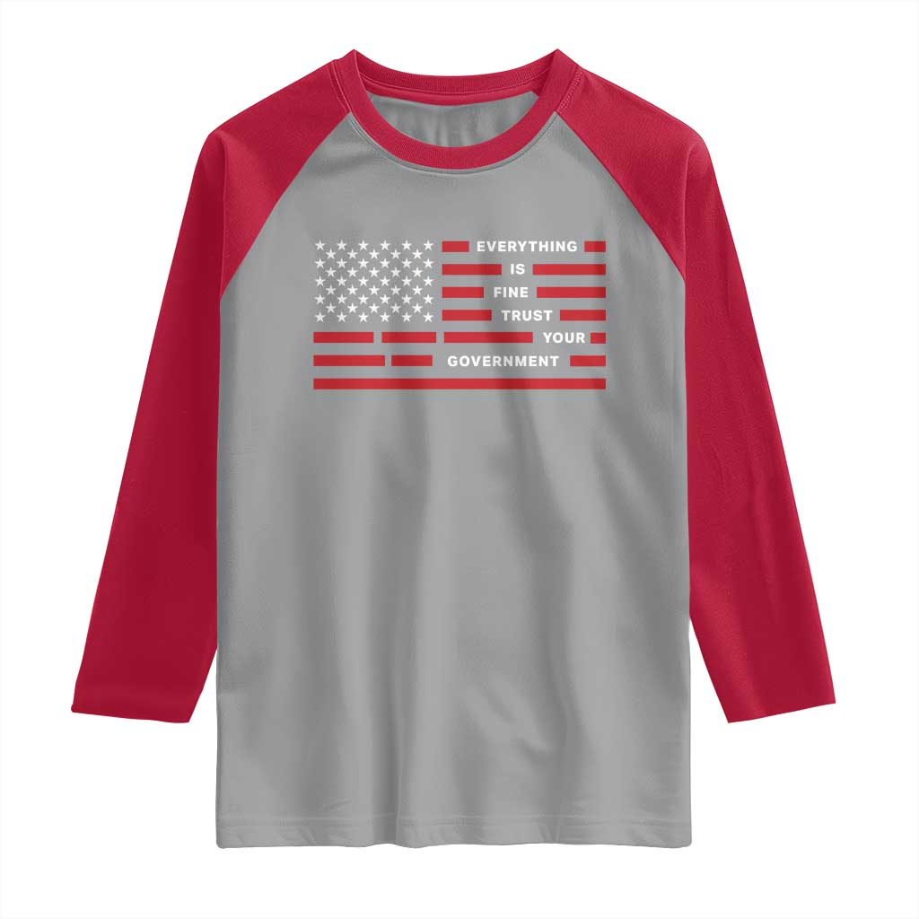Everything Is Fine Trust Your Government Patriotic Flag Raglan Shirt Sarcastic Political Humor