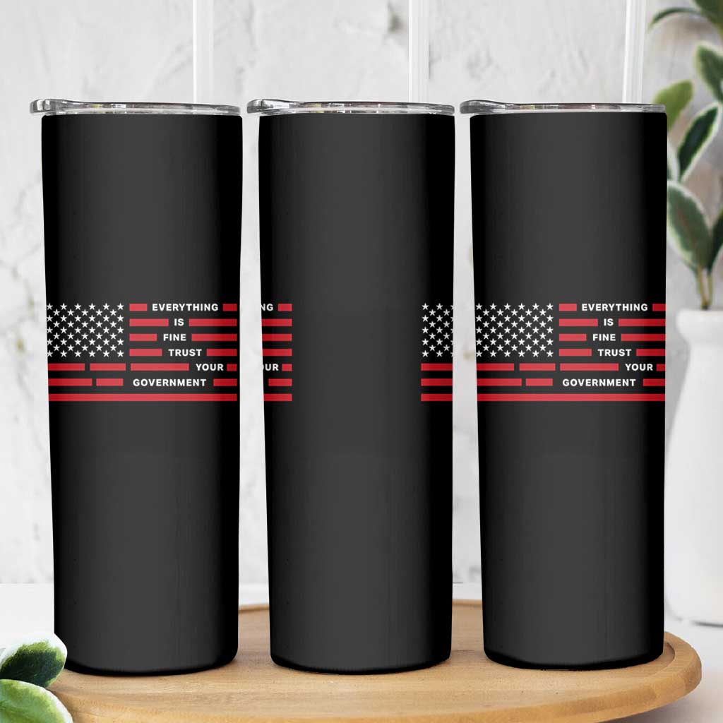 Everything Is Fine Trust Your Government Patriotic Flag Skinny Tumbler Sarcastic Political Humor