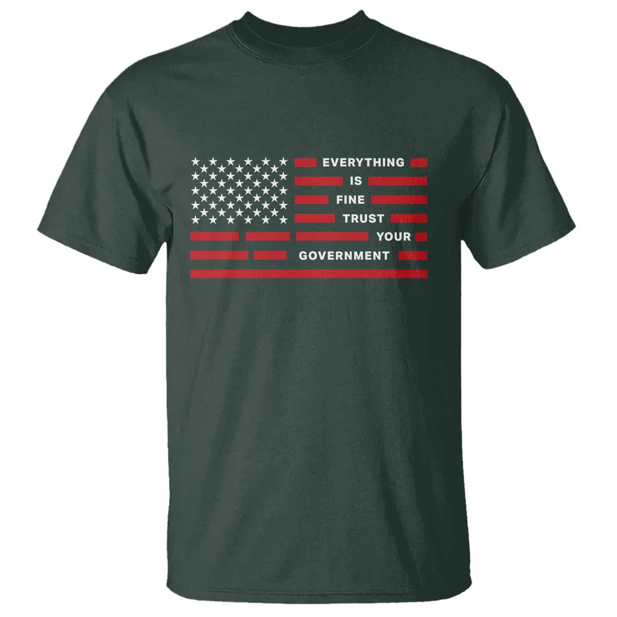 Everything Is Fine Trust Your Government Patriotic Flag T Shirt Sarcastic Political Humor