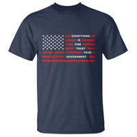 Everything Is Fine Trust Your Government Patriotic Flag T Shirt Sarcastic Political Humor
