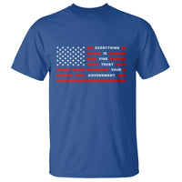 Everything Is Fine Trust Your Government Patriotic Flag T Shirt Sarcastic Political Humor