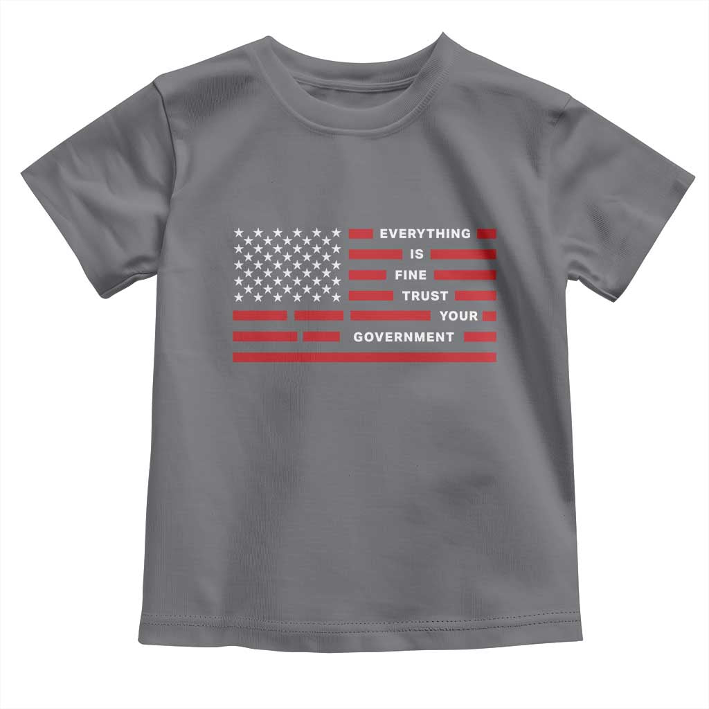 Everything Is Fine Trust Your Government Patriotic Flag Toddler T Shirt Sarcastic Political Humor