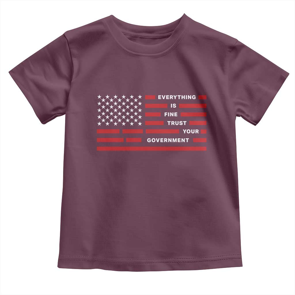 Everything Is Fine Trust Your Government Patriotic Flag Toddler T Shirt Sarcastic Political Humor