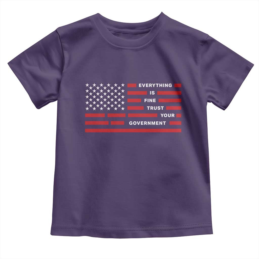 Everything Is Fine Trust Your Government Patriotic Flag Toddler T Shirt Sarcastic Political Humor