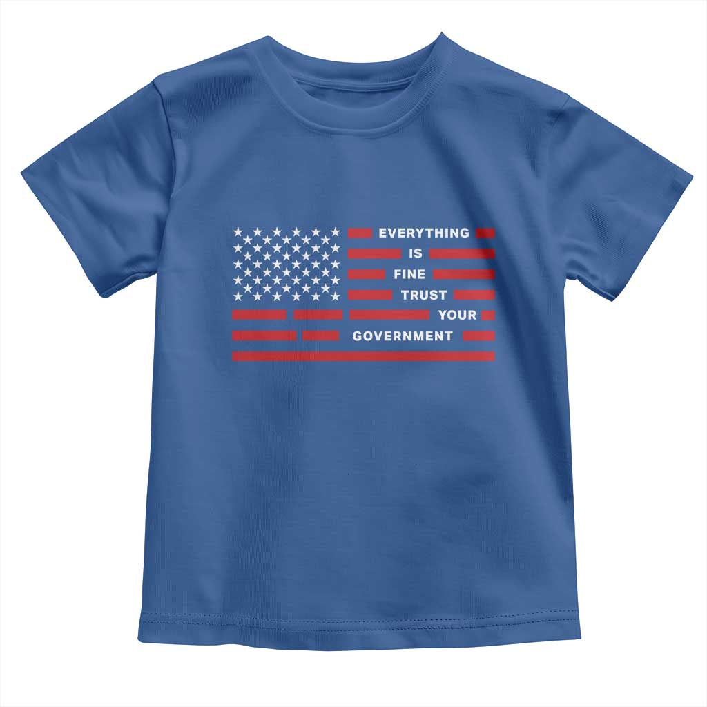 Everything Is Fine Trust Your Government Patriotic Flag Toddler T Shirt Sarcastic Political Humor
