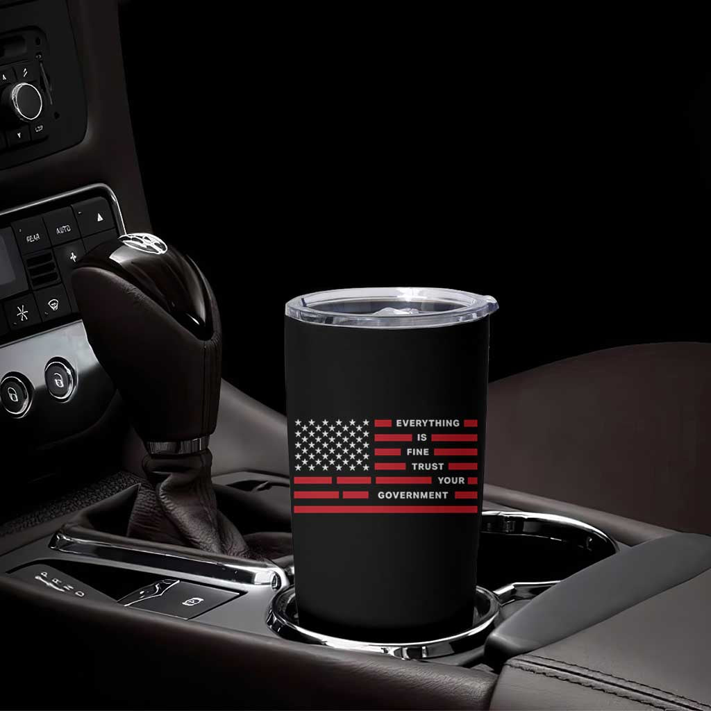 Everything Is Fine Trust Your Government Patriotic Flag Tumbler Cup Sarcastic Political Humor