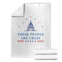 These People Are Crazy Capitol Political Humor Throw Blanket Funny Government Politics
