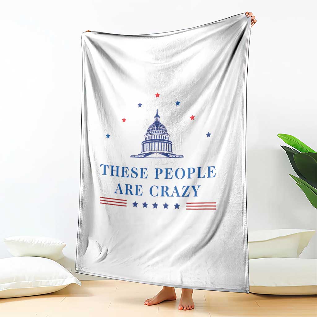These People Are Crazy Capitol Political Humor Throw Blanket Funny Government Politics