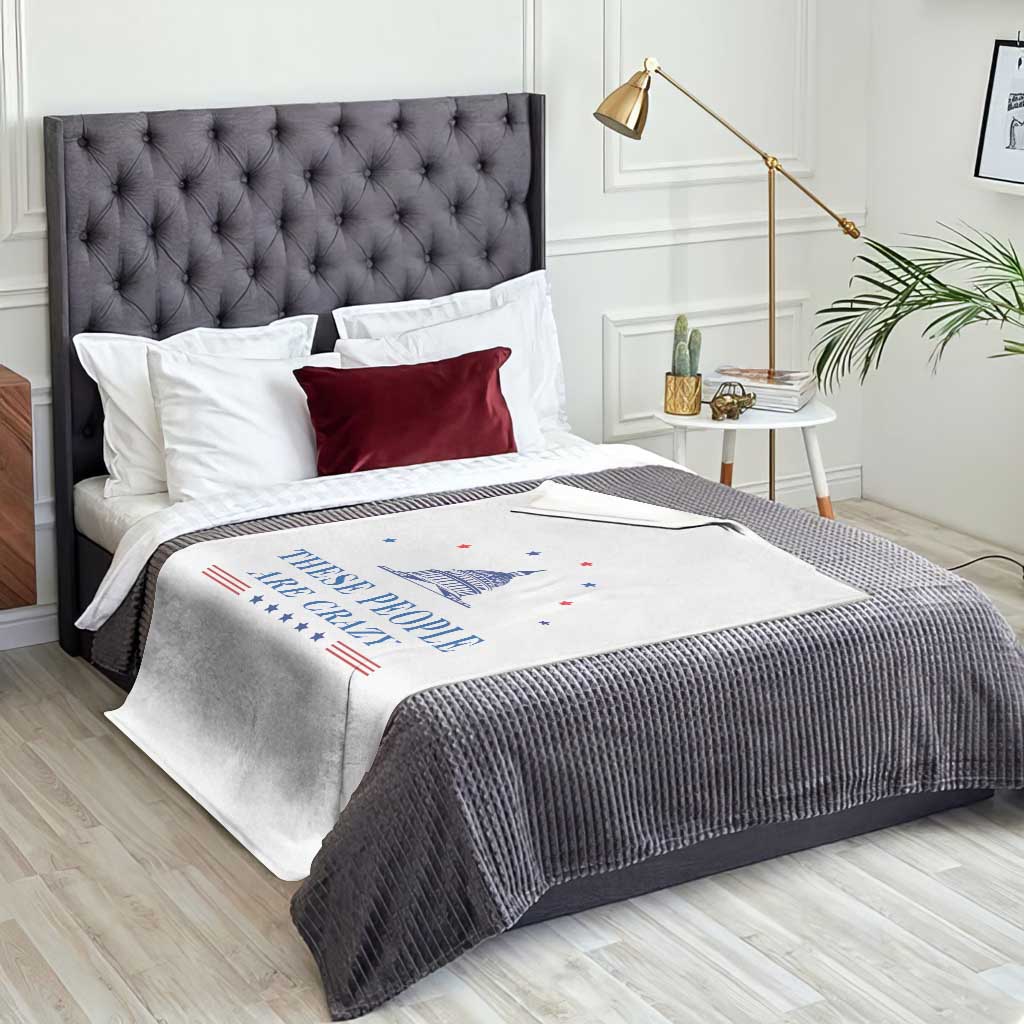 These People Are Crazy Capitol Political Humor Throw Blanket Funny Government Politics