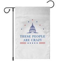 These People Are Crazy Capitol Political Humor Garden Flag Funny Government Politics