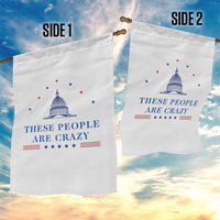 These People Are Crazy Capitol Political Humor Garden Flag Funny Government Politics