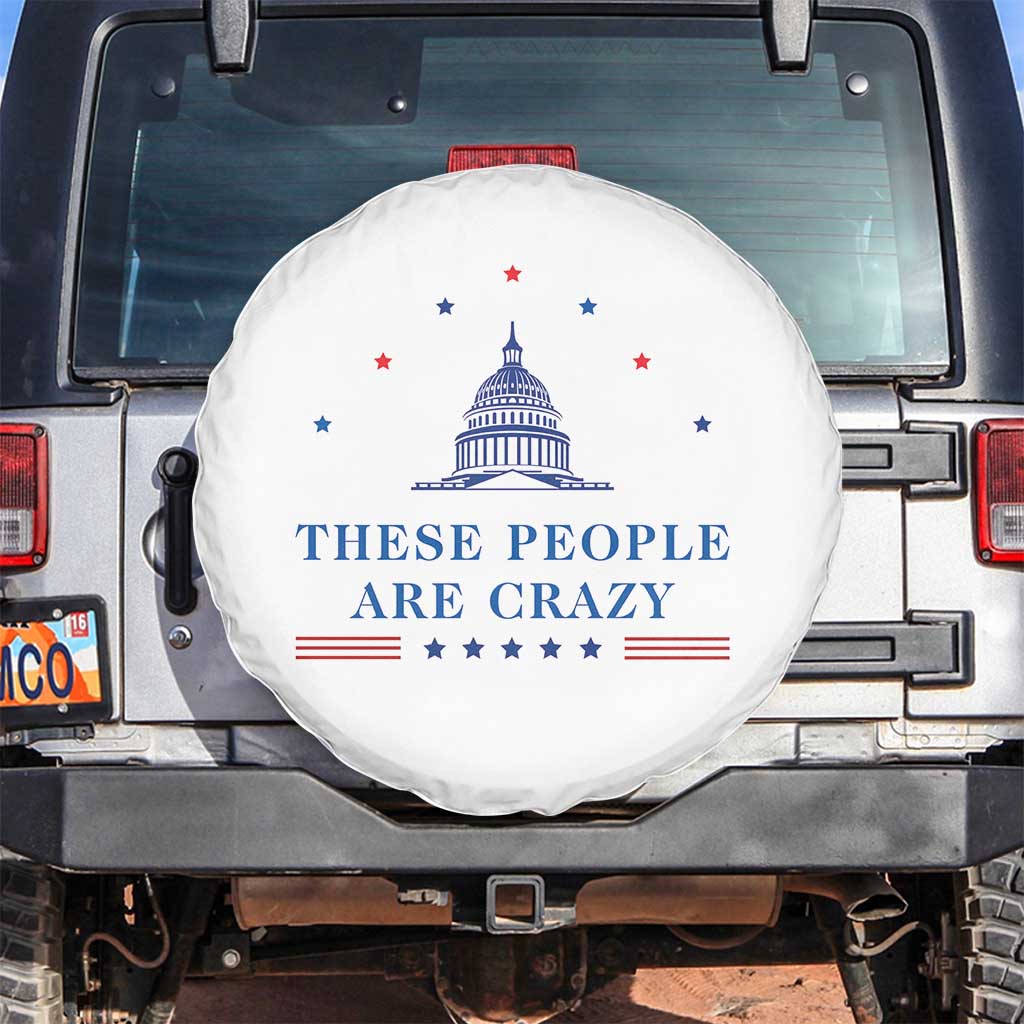 These People Are Crazy Capitol Political Humor Spare Tire Cover Funny Government Politics