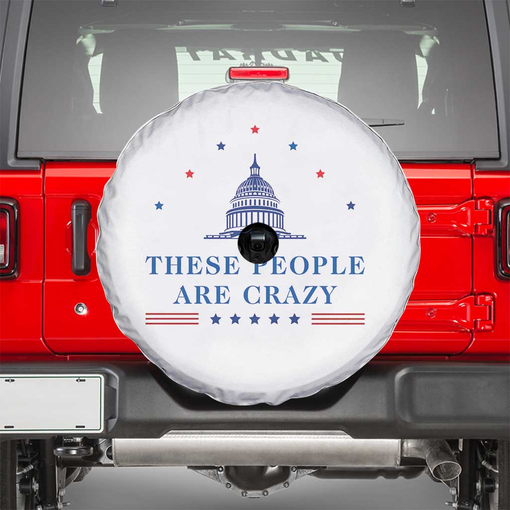 These People Are Crazy Capitol Political Humor Spare Tire Cover Funny Government Politics