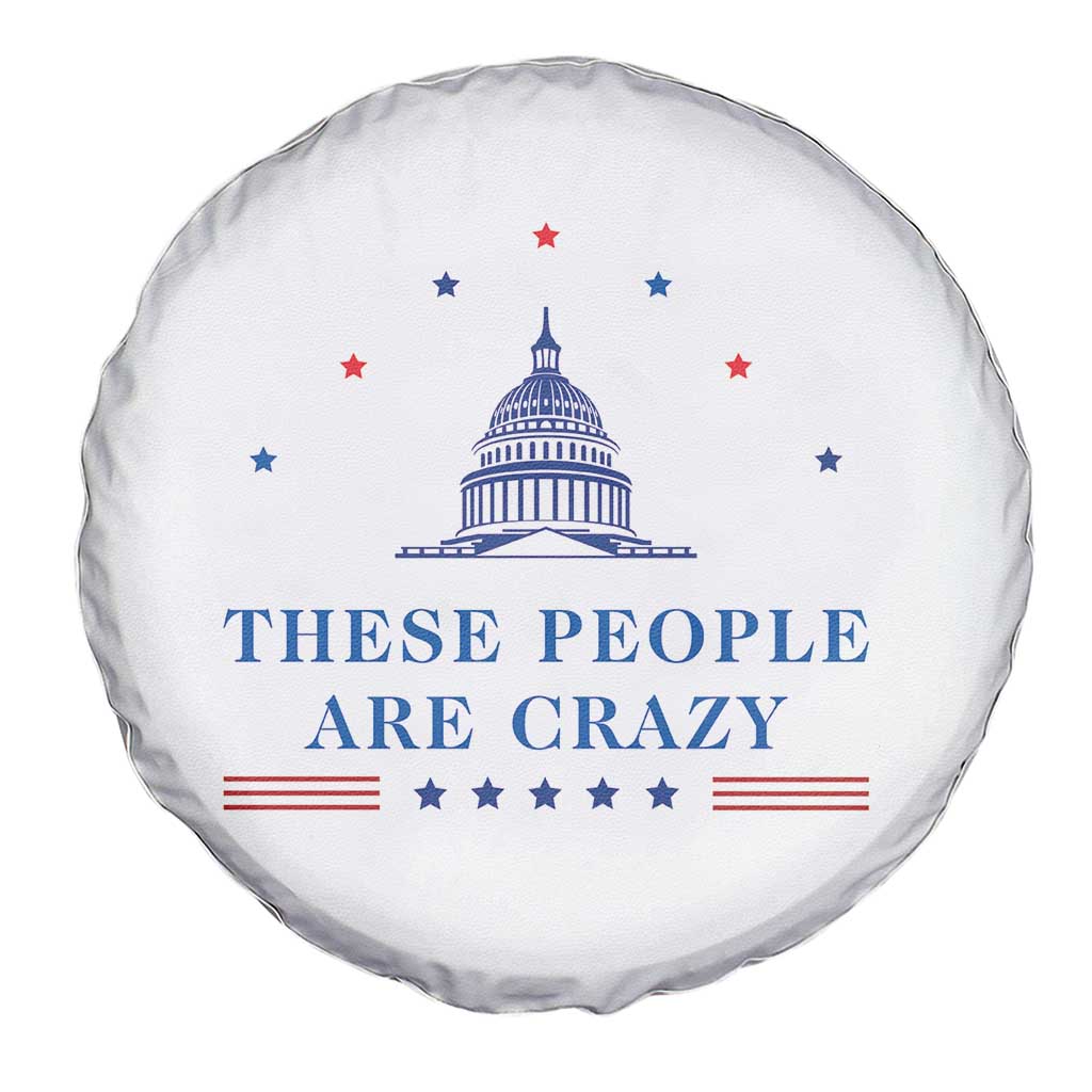 These People Are Crazy Capitol Political Humor Spare Tire Cover Funny Government Politics