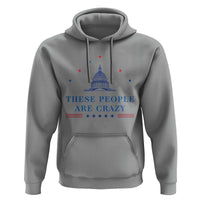 These People Are Crazy Capitol Political Humor Hoodie Funny Government Politics