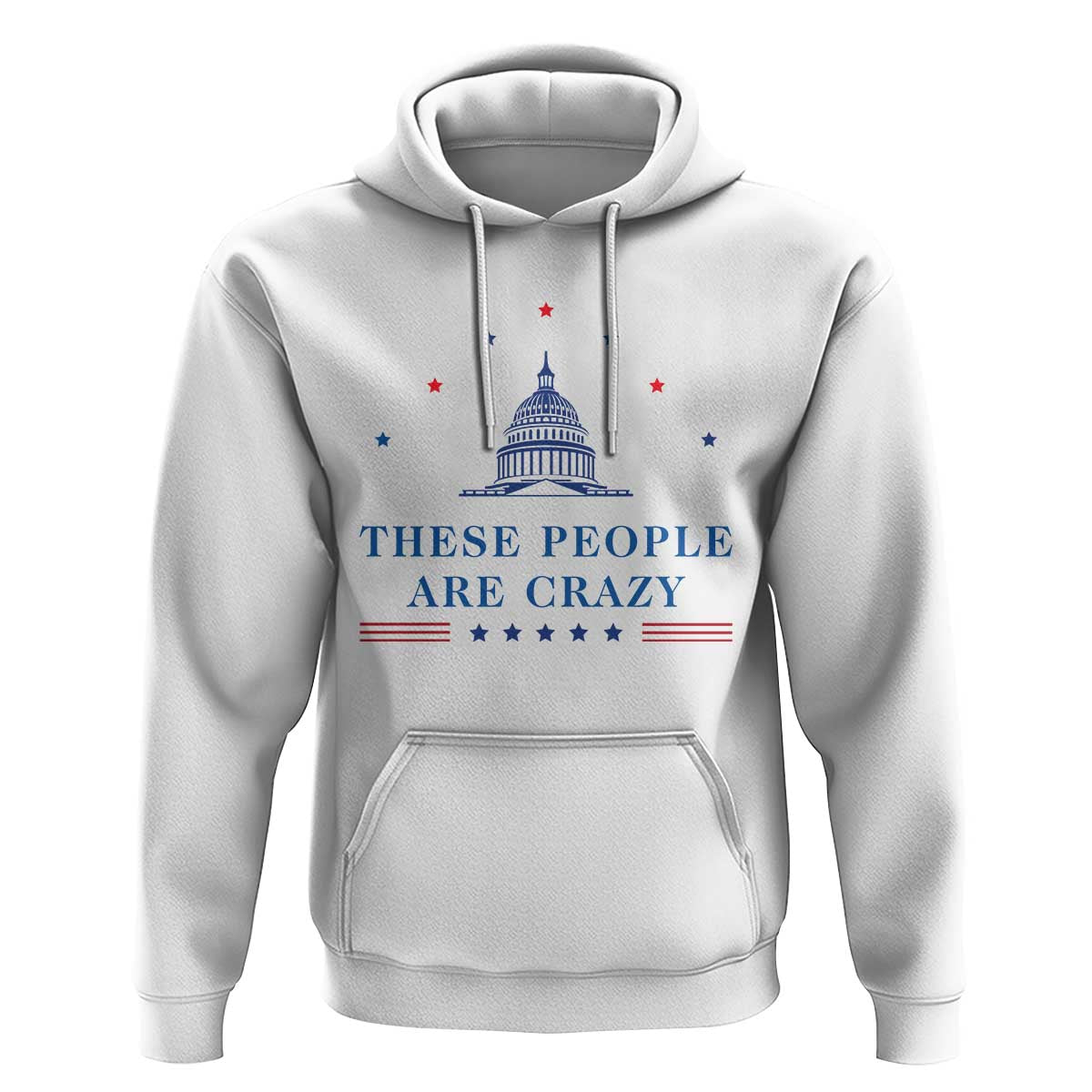 These People Are Crazy Capitol Political Humor Hoodie Funny Government Politics
