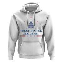These People Are Crazy Capitol Political Humor Hoodie Funny Government Politics
