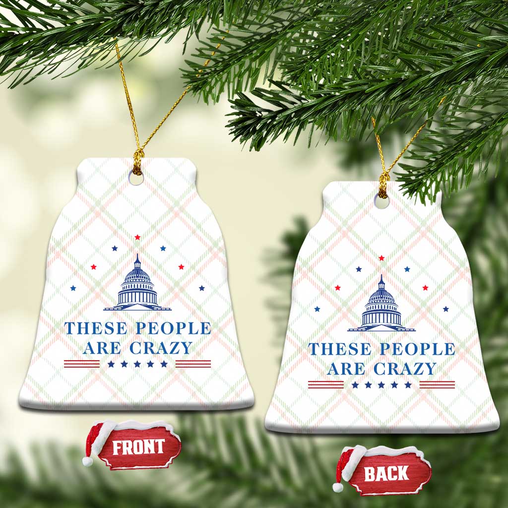 These People Are Crazy Capitol Political Humor Ceramic Ornament Funny Government Politics