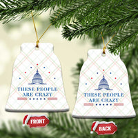 These People Are Crazy Capitol Political Humor Ceramic Ornament Funny Government Politics