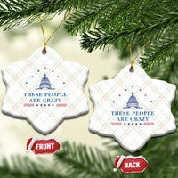 These People Are Crazy Capitol Political Humor Ceramic Ornament Funny Government Politics