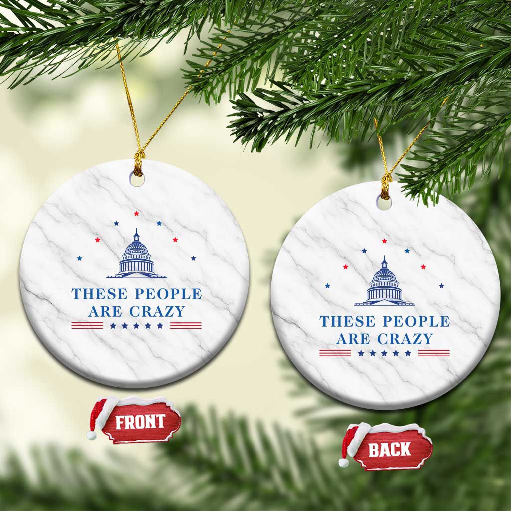 These People Are Crazy Capitol Political Humor Ceramic Ornament Funny Government Politics