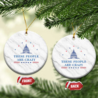 These People Are Crazy Capitol Political Humor Ceramic Ornament Funny Government Politics