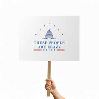 These People Are Crazy Capitol Political Humor Protest Sign Funny Government Politics