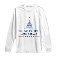 These People Are Crazy Capitol Political Humor Long Sleeve Shirt Funny Government Politics