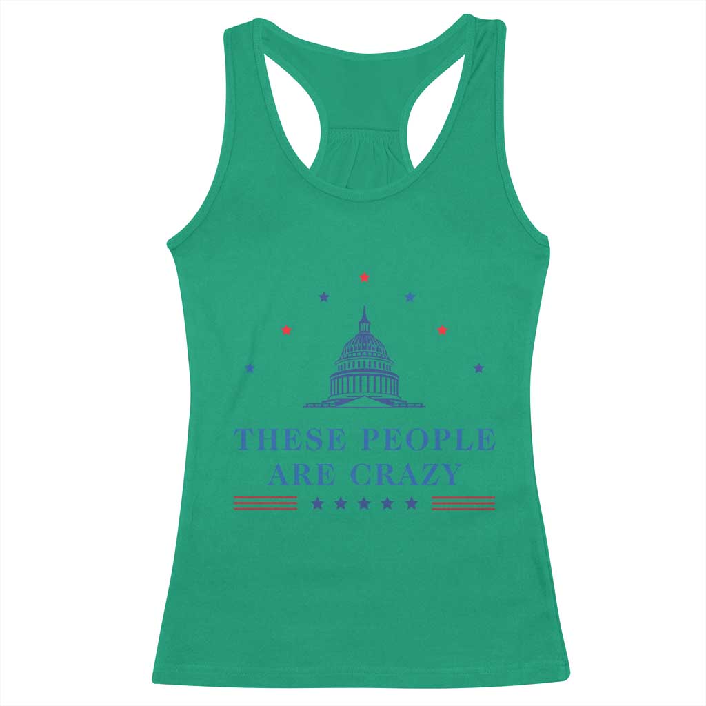These People Are Crazy Capitol Political Humor Racerback Tank Top Funny Government Politics