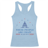 These People Are Crazy Capitol Political Humor Racerback Tank Top Funny Government Politics