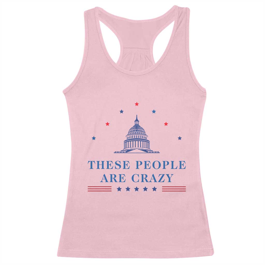 These People Are Crazy Capitol Political Humor Racerback Tank Top Funny Government Politics