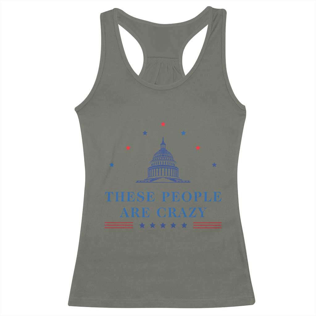 These People Are Crazy Capitol Political Humor Racerback Tank Top Funny Government Politics