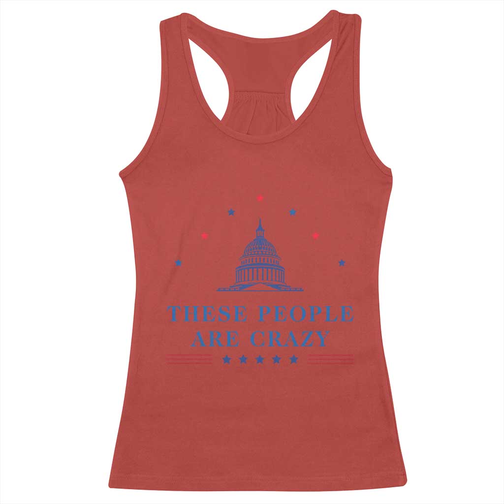 These People Are Crazy Capitol Political Humor Racerback Tank Top Funny Government Politics