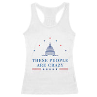 These People Are Crazy Capitol Political Humor Racerback Tank Top Funny Government Politics